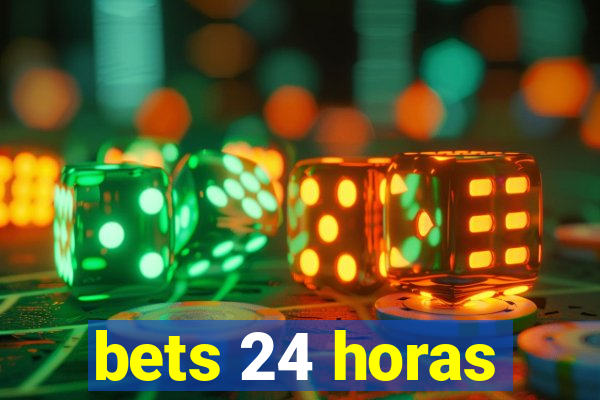 bets 24 horas